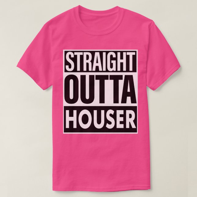 Houser Name Straight Outta Houser T-Shirt (Design Front)