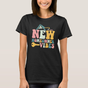 Housewarming New Homeowner Vibes First Time Homeow T-Shirt