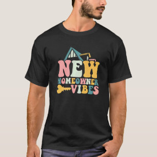 Housewarming New Homeowner Vibes First Time Homeow T-Shirt