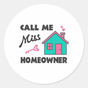 Housewarming party Call me Miss Homeowner Classic Round Sticker