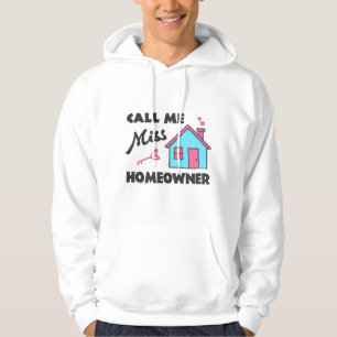 Housewarming party Call me Miss Homeowner Hoodie