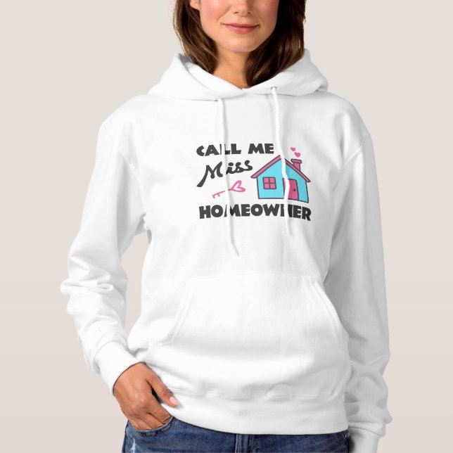Housewarming party Call me Miss Homeowner Hoodie (Front)