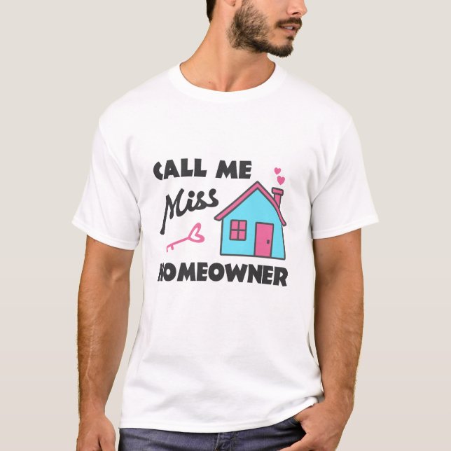 Housewarming party Call me Miss Homeowner T-Shirt (Front)