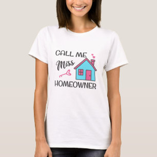 Housewarming party Call me Miss Homeowner T-Shirt