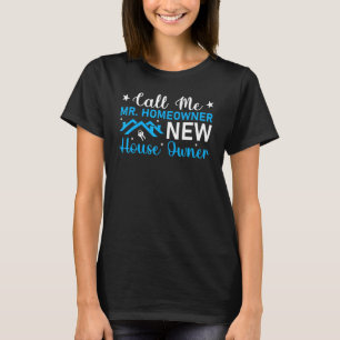 Housewarming Party Call Me Mr Homeowner New House T-Shirt
