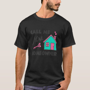 Housewarming party  Call me Mrs Homeowner  New Hou T-Shirt
