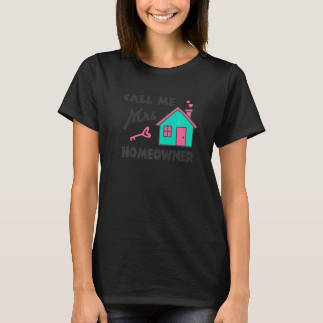 Housewarming party Call me Mrs Homeowner New House T-Shirt (Front)