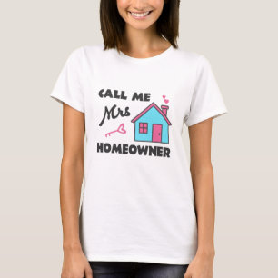 Housewarming party Call me Mrs Homeowner T-Shirt