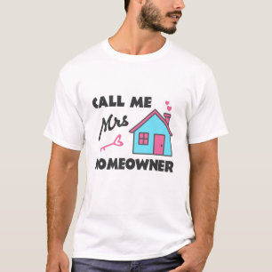 Housewarming party Call me Mrs Homeowner T-Shirt