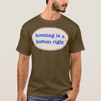 Housing Is A Human Right3 T-Shirt