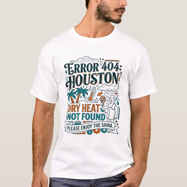Houston Error 404 Dry Heat Not Found T-Shirt (Front)