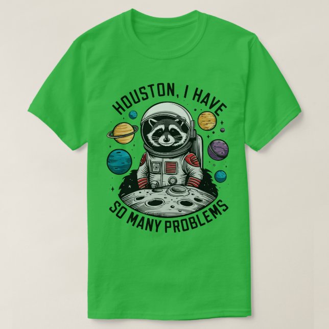 Houston I Have So Many Problems 2 T-Shirt (Design Front)