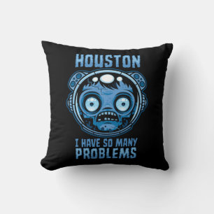 Houston I Have So Many Problems Astronaut Cushion