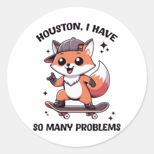 Houston I Have So Many Problems Classic Round Sticker