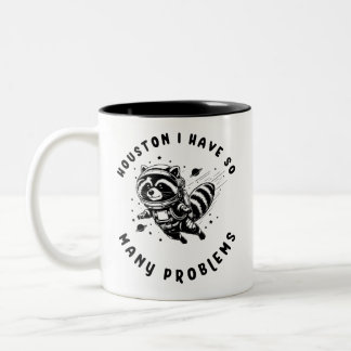 Houston I Have So Many Problems Raccon Mug