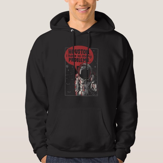 Houston I Have So Many Problems Rocket Moon  Astro Hoodie (Front)
