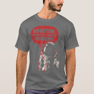 Houston I Have So Many Problems Rocket Moon Funny T-Shirt