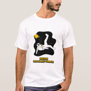 Houston I Have So Many Problems T-Shirt