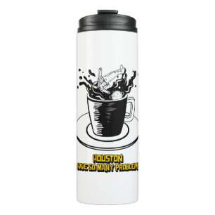 Houston I Have So Many Problems Thermal Tumbler