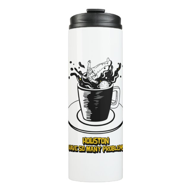Houston I Have So Many Problems Thermal Tumbler (Front)