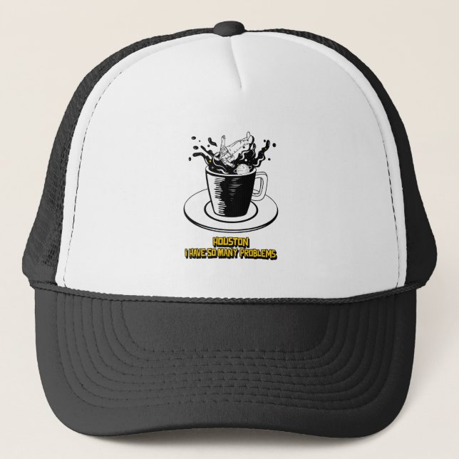 Houston I Have So Many Problems Trucker Hat (Front)