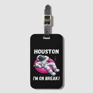 Houston, I’m on Break - Relaxing Astronaut Luggage Tag