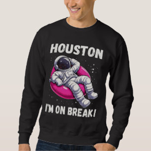 Houston, I’m on Break - Relaxing Astronaut Sweatshirt