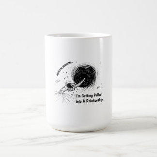 Houston I'm Getting Pulled Into a Relationship Coffee Mug