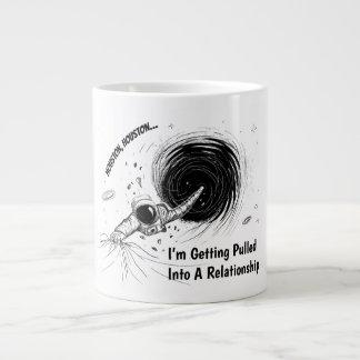 Houston I'm Getting Pulled Into a Relationship Large Coffee Mug