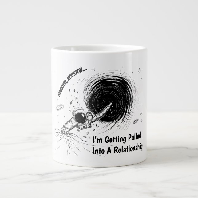 Houston I'm Getting Pulled Into a Relationship Large Coffee Mug (Front)