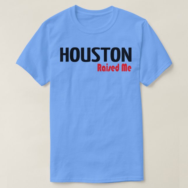 Houston Raised Me 2 T-Shirt (Design Front)