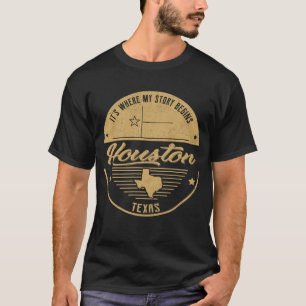 Houston Texas It's Where my story begins T-Shirt