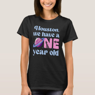 Houston We Have A One Year Old 1st Birthday Girl S T-Shirt