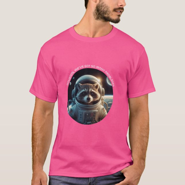 Houston, We have so many Problems. Racoon Astrona T-Shirt (Front)