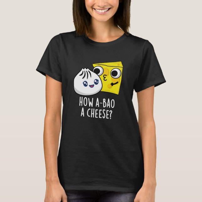 How A-bao A Cheese Funny Food Pun Dark BG T-Shirt (Front)