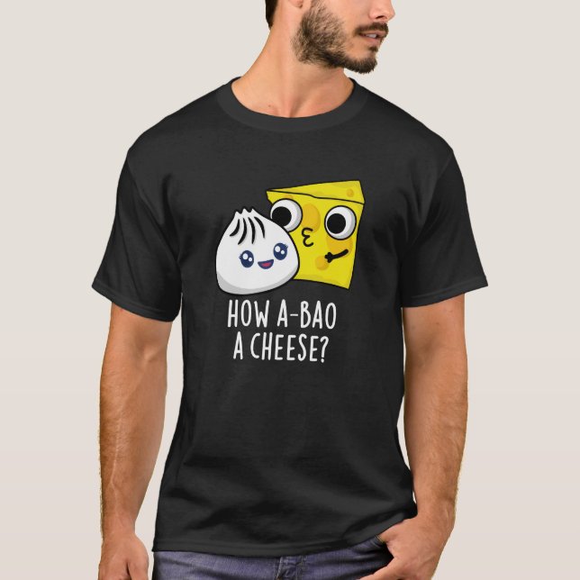 How A-bao A Cheese Funny Food Pun Dark BG T-Shirt (Front)