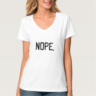 How about a big pile of NOPE. T-Shirt