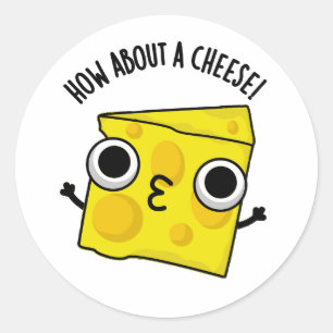 How About A Cheese Funny Kiss Puns  Classic Round Sticker