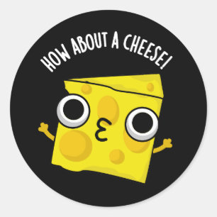 How About A Cheese Funny Kiss Puns Dark BG Classic Round Sticker
