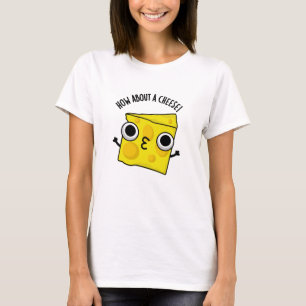 How About A Cheese Funny Kiss Puns  T-Shirt