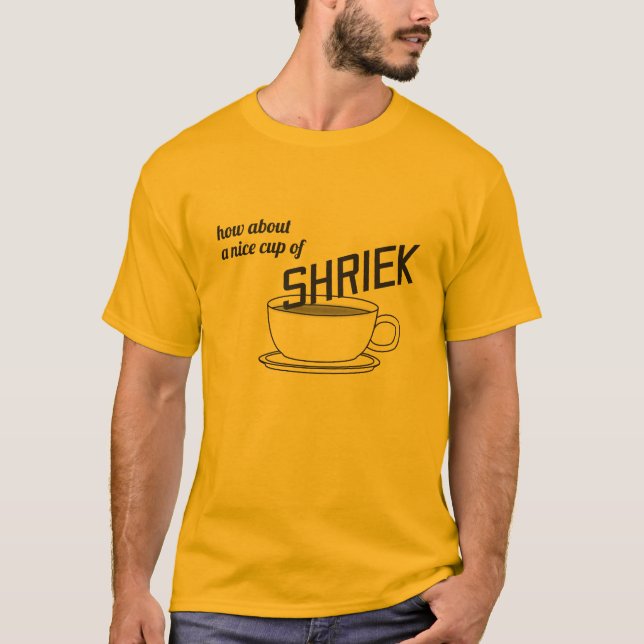How About a Nice Cup of Shriek T-Shirt (Front)