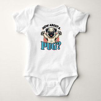 How About A Pug Baby Bodysuit
