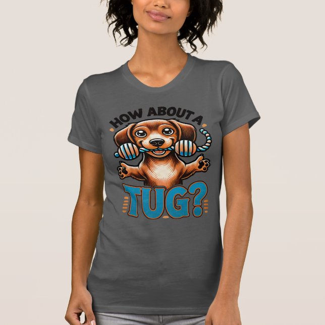 How About A Tug - Dachshund T-Shirt (Front)