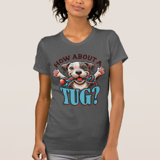 How About A Tug - Pitbull 2 T-Shirt