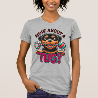 How About A Tug - Rottweiler T-Shirt