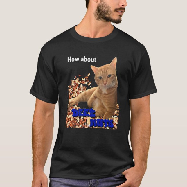 How About Deez Nuts Cat  1 T-Shirt (Front)