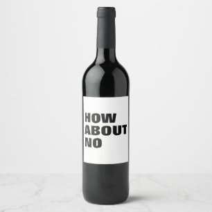 How About No. Custom Text & Colours Attitude Wine Label