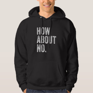 How About No Funny Saying Sarcastic Teen Vintage Hoodie