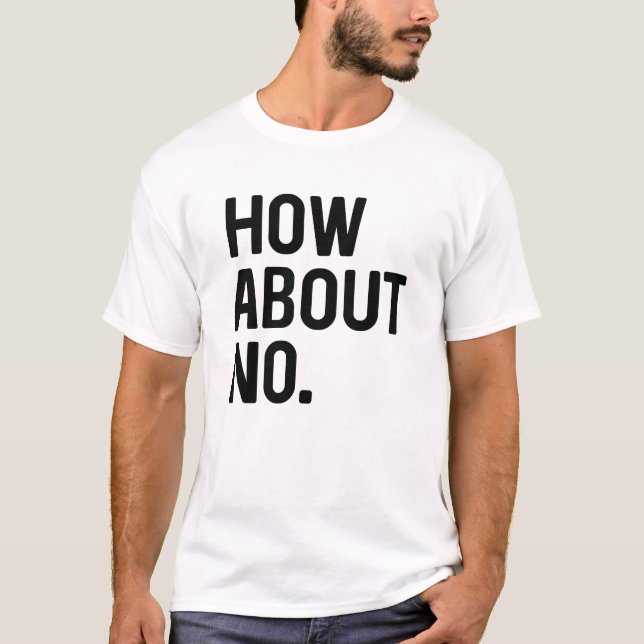 How About No T-Shirt (Front)