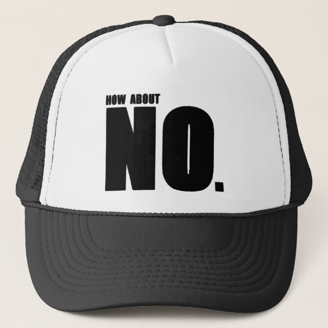 How About... NO. Trucker Hat (Front)